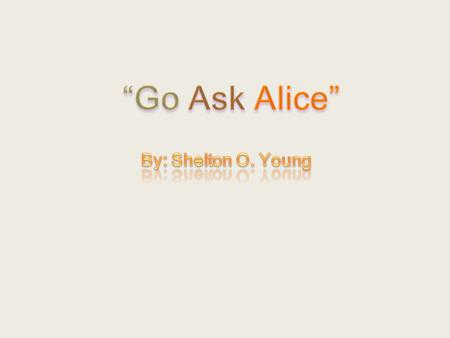 Author or Editor? Many think that Sparks is actually the author of Go Ask Alice, critics argue that the activities that the main character participated.