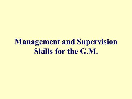 Management and Supervision Skills for the G.M.