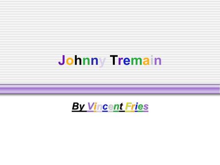 Johnny TremainJohnny Tremain By Vincent Fries Johnny Tremain  ‘A man can stand up…’ (pg. 269)  Personality trait  The quote says that a man can stand.