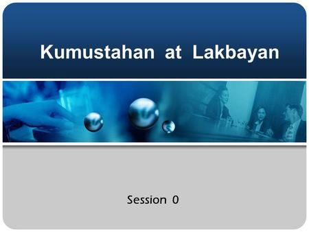 Session 0 Kumustahan at Lakbayan. Objectives 1. Disclose information about themselves; 2. Express their expectations of the training program, co-participants,