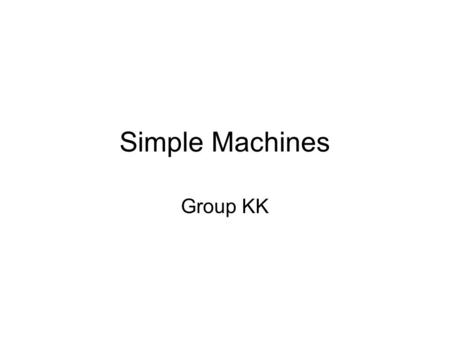 Simple Machines Group KK. Screw Derek Eisenberg What is a screw?  A screw is one of the six simple machines.  Definition- a mechanical device for fixing.