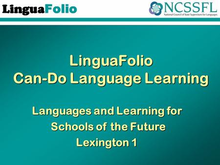 LinguaFolio Can-Do Language Learning Languages and Learning for Schools of the Future Lexington 1.