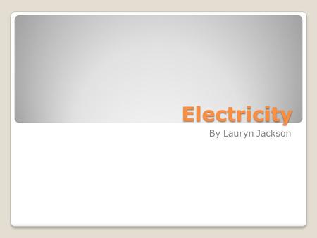 Electricity By Lauryn Jackson. How lightning is formed. Lighting is formed by: a build up of charge Separating of the charges Then finally, the charges.