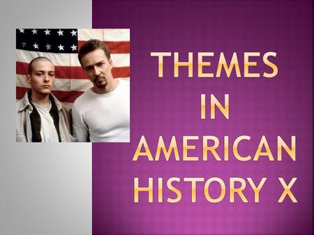 Themes in American History X