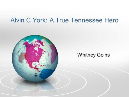 Alvin C York: A True Tennessee Hero Whitney Goins.