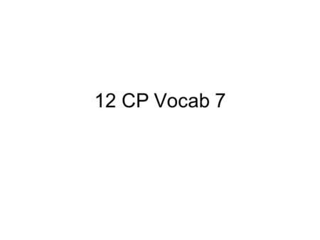 12 CP Vocab 7. sectarian Adjective Narrowly confined to a particular group “Members of the sectarian cult gave no thought to the beliefs of outsiders.”