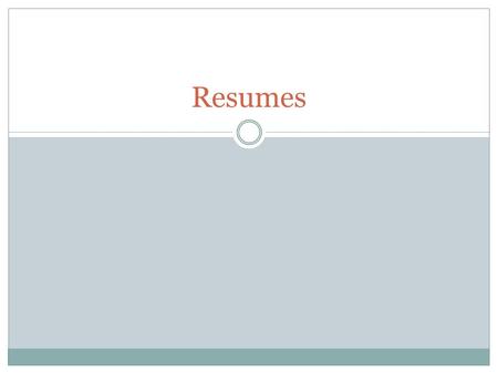 Resumes. Four basic types of resumes Chronological Functional Combination Curricula Vitae (CVs)