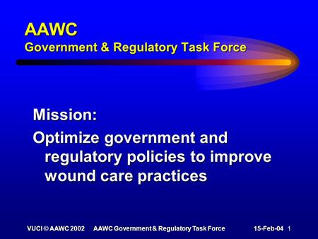 VUCI © AAWC 2002AAWC Government & Regulatory Task Force15-Feb-04 1 AAWC Government & Regulatory Task Force Mission: Optimize government and regulatory.