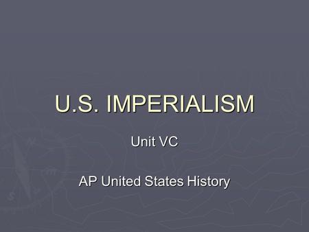 U.S. IMPERIALISM Unit VC AP United States History.