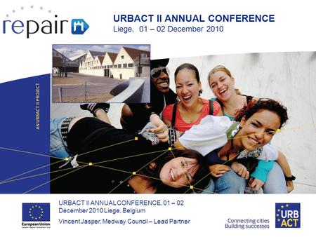 LOGO PROJECT URBACT II ANNUAL CONFERENCE, 01 – 02 December 2010 Liege, Belgium Vincent Jasper, Medway Council – Lead Partner URBACT II ANNUAL CONFERENCE.