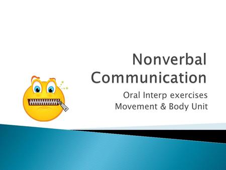 Oral Interp exercises Movement & Body Unit.  Students should “letter” off A… B… A… B…  Student B will draw an emotional distraction (do not reveal it)