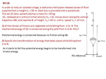 In order to help an isolated village, a stationary helicopter releases boxes of food supplies from a height h A = 50 m. Each box is provided with a parachute.