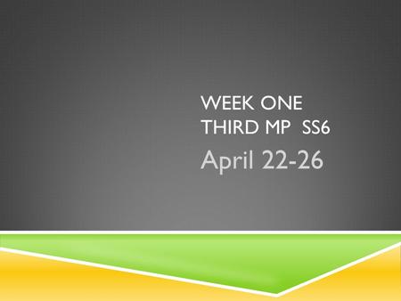 WEEK ONE THIRD MP SS6 April 22-26. WEEK ONE THIRD MP SS6  Monday to the lab to finish up partner project Travel Brochure  Finish any Exams not completed.