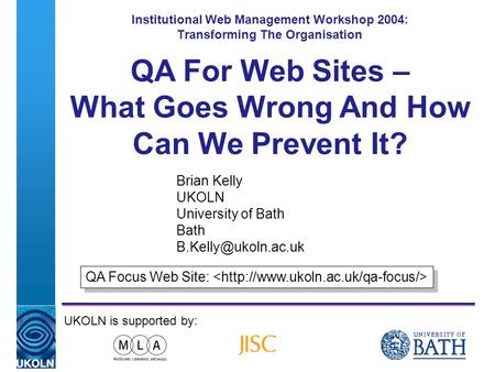 A centre of expertise in digital information managementwww.ukoln.ac.uk Institutional Web Management Workshop 2004: Transforming The Organisation Brian.