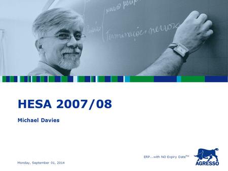 ERP...with NO Expiry Date TM Monday, September 01, 2014 HESA 2007/08 Michael Davies.