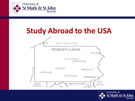 Study Abroad to the USA. Location: north-central Pennsylvania. The Town of Bloomsburg, population 12,000, is adjacent to the university campus. A prosperous.