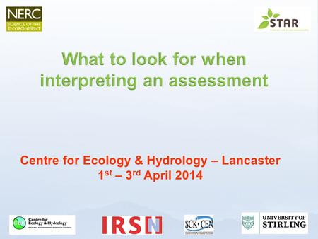 Centre for Ecology & Hydrology – Lancaster 1 st – 3 rd April 2014.