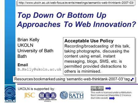 A centre of expertise in digital information managementwww.ukoln.ac.uk Top Down Or Bottom Up Approaches To Web Innovation? Brian Kelly UKOLN University.