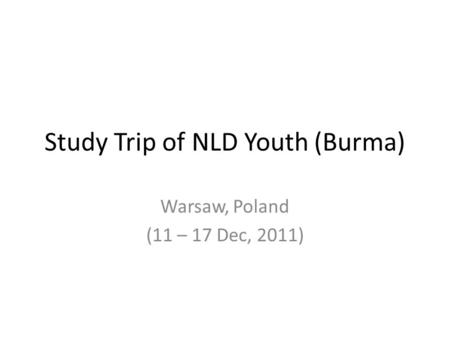 Study Trip of NLD Youth (Burma) Warsaw, Poland (11 – 17 Dec, 2011)