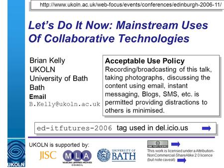 A centre of expertise in digital information managementwww.ukoln.ac.uk Let’s Do It Now: Mainstream Uses Of Collaborative Technologies Brian Kelly UKOLN.