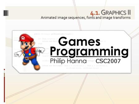 4.1. G RAPHICS II Animated image sequences, fonts and image transforms.