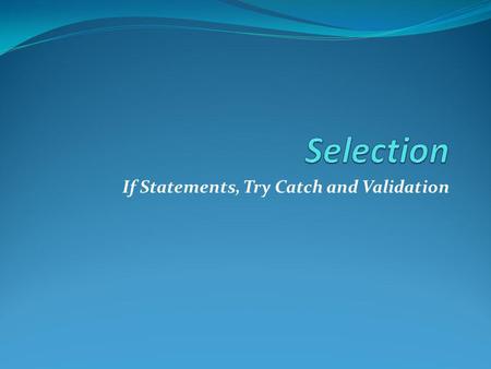 If Statements, Try Catch and Validation. The main statement used in C# for making decisions depending on different conditions is called the If statement.