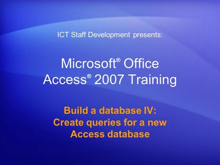 Microsoft® Office Access® 2007 Training