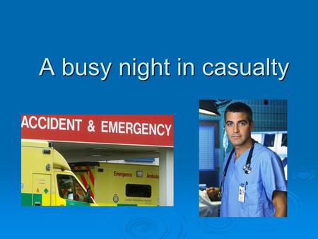 A busy night in casualty. Case 1  An 18yr old rugby player received a blow to the head during a tackle with brief loss of consciousness. He recovered.