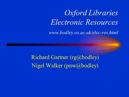 Oxford Libraries Electronic Resources  Richard Gartner Nigel Walker