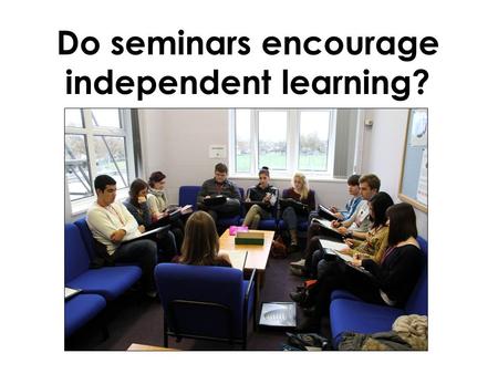 Do seminars encourage independent learning?. What is a seminar in Law / Politics? A forty-five minute discussion with half a class All students are allocated.