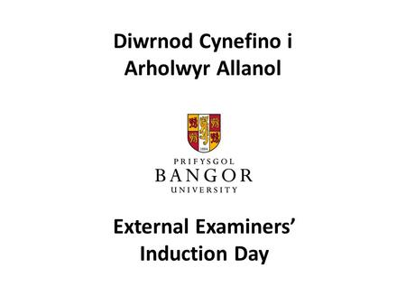 Diwrnod Cynefino i Arholwyr Allanol External Examiners’ Induction Day.