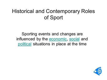 Historical and Contemporary Roles of Sport Sporting events and changes are influenced by the economic, social and political situations in place at the.