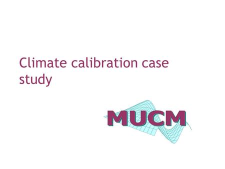 Climate calibration case study. Calibration in the wild This talk focuses on the calibration of a real model, using real data, to answer a real problem.