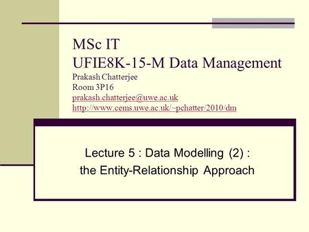 MSc IT UFIE8K-15-M Data Management Prakash Chatterjee Room 3P16