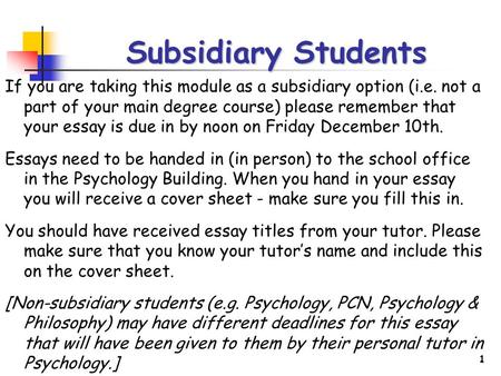 1 Subsidiary Students If you are taking this module as a subsidiary option (i.e. not a part of your main degree course) please remember that your essay.