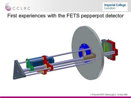 J. Pozimski-FETS IC 10 May 2006 First experiences with the FETS pepperpot detector.