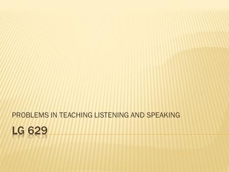 PROBLEMS IN TEACHING LISTENING AND SPEAKING.  Context. Teaching speaking and listening skills in a college in Tokyo specializing in foreign language.