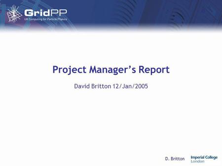 D. Britton Project Manager’s Report David Britton 12/Jan/2005.