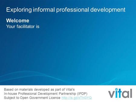 Based on materials developed as part of Vital’s In-house Professional Development Partnership (IPDP) Subject to Open Government Licence