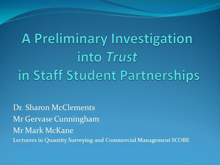 Dr. Sharon McClements Mr Gervase Cunningham Mr Mark McKane Lecturers in Quantity Surveying and Commercial Management SCOBE.