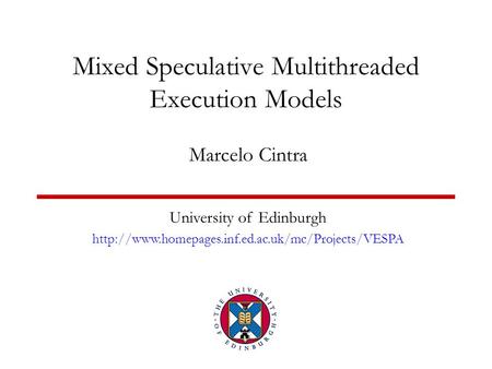 Mixed Speculative Multithreaded Execution Models Marcelo Cintra University of Edinburgh