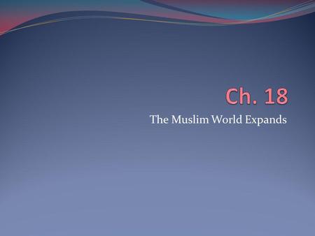 The Muslim World Expands