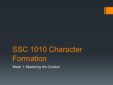 SSC 1010 Character Formation Week 1: Mastering the Context.