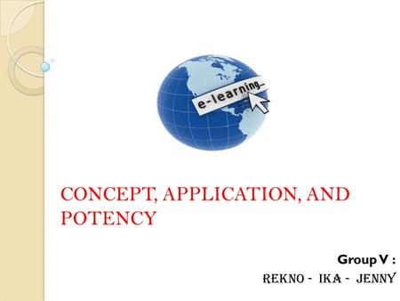 CONCEPT, APPLICATION, AND POTENCY Group V : REKNO - IKA - JENNY.