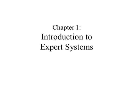 Chapter 1: Introduction to Expert Systems