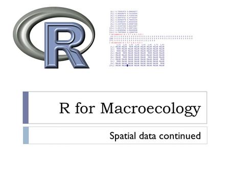 R for Macroecology Spatial data continued. Projections  Cylindrical projections Lambert CEA.