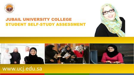 Www.ucj.edu.sa JUBAIL UNIVERSITY COLLEGE STUDENT SELF-STUDY ASSESSMENT.