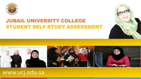 Www.ucj.edu.sa JUBAIL UNIVERSITY COLLEGE STUDENT SELF-STUDY ASSESSMENT.