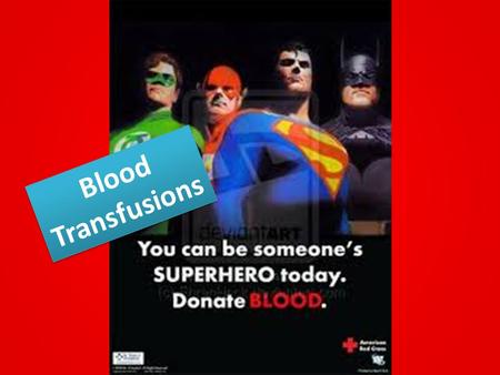 Blood Transfusions. Objective: Students will be able to explain how the Rh factor has an affect in blood donation and which blood types are compatible.