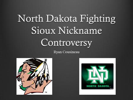 North Dakota Fighting Sioux Nickname Controversy Ryan Cousineau.